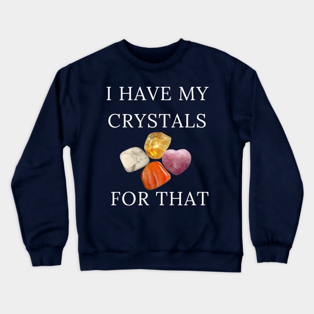 I Have My Crystals For Inner Calm Gemstones Healing Power Gift Crewneck Sweatshirt by klimentina